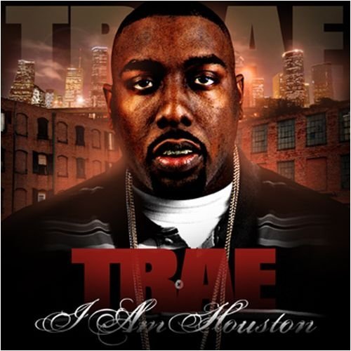 Trae Tha Truth/I Am Houston@Explicit Version