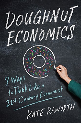 Kate Raworth/Doughnut Economics@ Seven Ways to Think Like a 21st-Century Economist