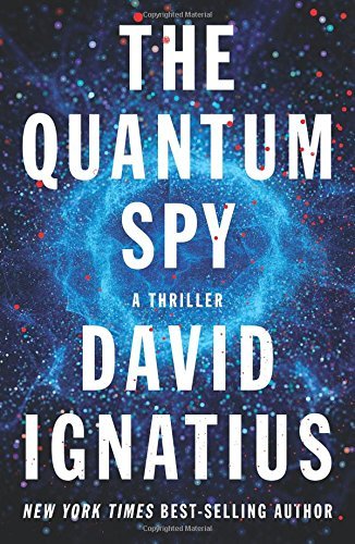 David Ignatius/The Quantum Spy@ A Thriller
