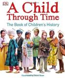 Phil Wilkinson A Child Through Time The Book Of Children's History 