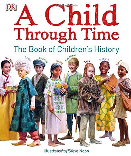 Phil Wilkinson A Child Through Time The Book Of Children's History 