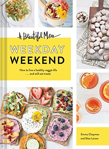 Emma Chapman/A Beautiful Mess Weekday Weekend@ How to Live a Healthy Veggie Life . . . and Still