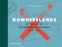 Bjorn Berge Nowherelands An Atlas Of Vanished Countries 1840 1975 