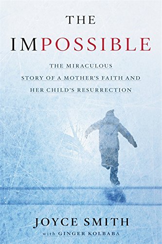 Joyce Smith/The Impossible@ The Miraculous Story of a Mother's Faith and Her