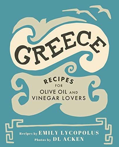 Emily Lycopolus Greece Recipes For Olive Oil And Vinegar Lovers 