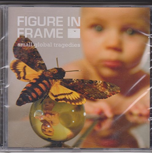 Figure In Frame/Small Global Tragedies