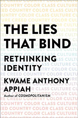 Kwame Anthony Appiah/The Lies That Bind@ Rethinking Identity