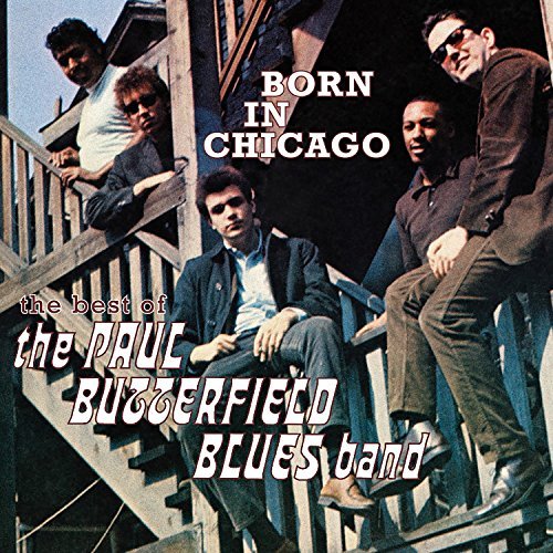 Paul Butterfield Blues Band/Born In Chicago: The Best of the Paul Butterfield Blues Band