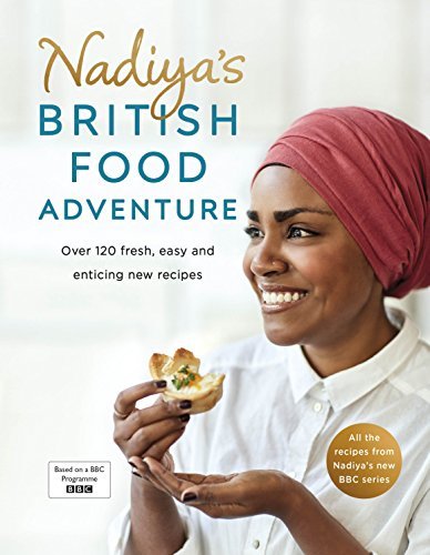 Nadiya Hussain Nadiya's British Food Adventure Over 120 Fresh Easy And Enticing New Recipes 