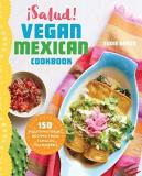 Eddie Garza ?salud! Vegan Mexican Cookbook 150 Mouthwatering Recipes From Tamales To Churros 