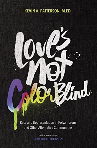 Kevin A. Patterson Love's Not Color Blind Race And Representation In Polyamorous And Other 
