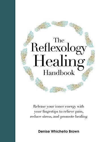 Denise Whichello Brown/The Reflexology Healing Handbook@ Release Your Inner Energy with Your Fingertips to