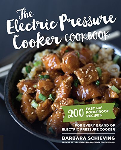 Barbara Schieving/The Electric Pressure Cooker Cookbook@ 200 Fast and Foolproof Recipes for Every Brand of