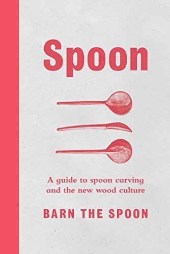 Spoon,Barn,The/Spoon@ A Guide to Spoon Carving and the New Wood Culture