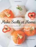 Hatsue Shigenobu Make Sushi At Home Delicious And Easy Recipes For All Occasions 