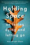 Amy Wright Glenn Holding Space On Loving Dying And Letting Go 