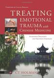 Ct Holman Treating Emotional Trauma With Chinese Medicine Integrated Diagnostic And Treatment Strategies 