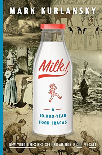 Mark Kurlansky Milk! A 10 000 Year Food Fracas 
