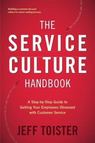 Jeff Toister/The Service Culture Handbook@ A Step-by-Step Guide to Getting Your Employees Ob