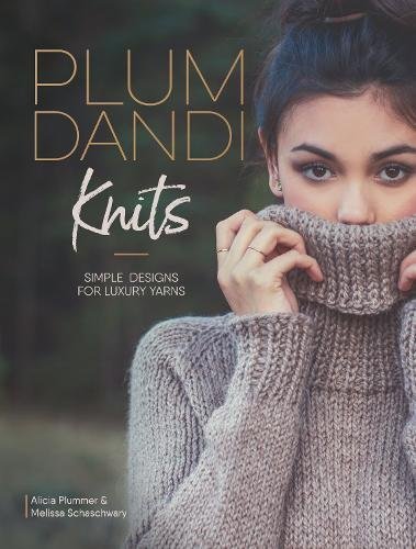 Alicia Plummer Plum Dandi Knits Simple Designs For Luxury Yarns 
