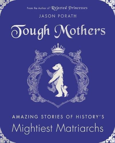 Jason Porath/Tough Mothers@Amazing Stories of History's Mightiest Matriarchs