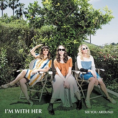 I'M With Her/See You Around