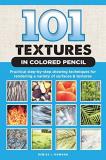 Denise J. Howard 101 Textures In Colored Pencil Practical Step By Step Drawing Techniques For Ren 