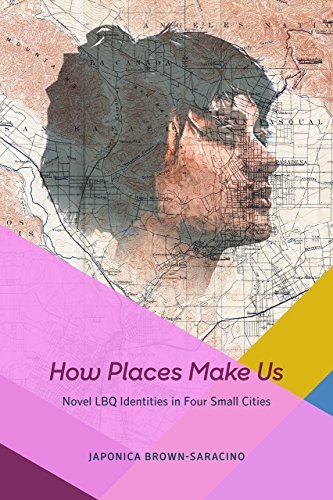 Japonica Brown Saracino How Places Make Us Novel Lbq Identities In Four Small Cities 