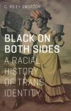 C. Riley Snorton Black On Both Sides A Racial History Of Trans Identity 0003 Edition; 
