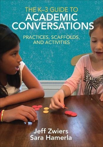 Jeff Zwiers The K 3 Guide To Academic Conversations Practices Scaffolds And Activities 