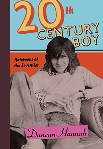 Duncan Hannah/Twentieth-Century Boy@Notebooks of the Seventies