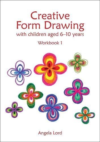 Angela Lord Creative Form Drawing With Children Ages 6 10 Workbook 1 
