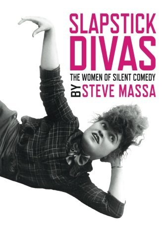 Steve Massa/Slapstick Divas@ The Women of Silent Comedy