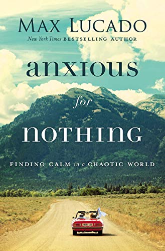 Max Lucado/Anxious for Nothing@Finding Calm in a Chaotic World