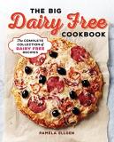 Pamela Ellgen The Big Dairy Free Cookbook The Complete Collection Of Delicious Dairy Free R 