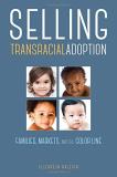 Elizabeth Raleigh Selling Transracial Adoption Families Markets And The Color Line 