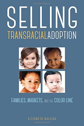Elizabeth Raleigh Selling Transracial Adoption Families Markets And The Color Line 