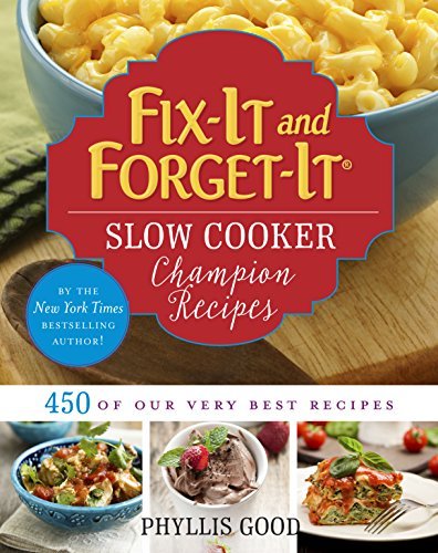 Phyllis Good Fix It And Forget It Slow Cooker Champion Recipes 450 Of Our Very Best Recipes 