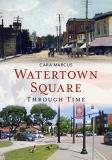Cara Marcus Watertown Square Through Time 