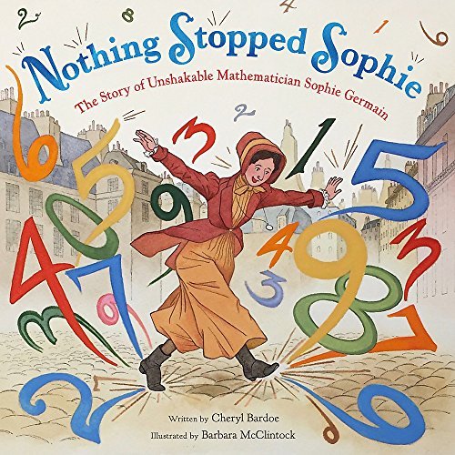 Cheryl Bardoe Nothing Stopped Sophie The Story Of Unshakable Mathematician Sophie Germ 