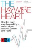 Chris Case The Haywire Heart How Too Much Exercise Can Kill You And What You 