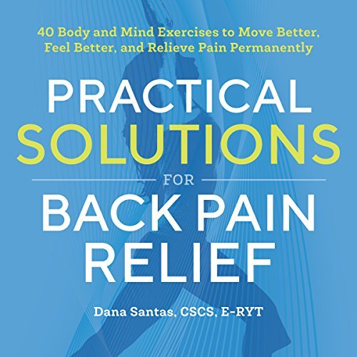 Dana Santas/Practical Solutions for Back Pain Relief@ 40 Mind-Body Exercises to Move Better, Feel Bette