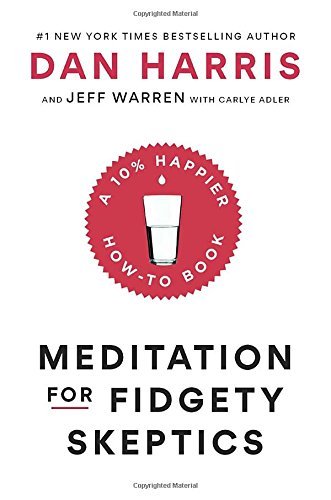 Dan Harris/Meditation for Fidgety Skeptics@ A 10% Happier How-To Book