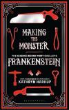Kathryn Harkup Making The Monster The Science Behind Mary Shelley's Frankenstein 