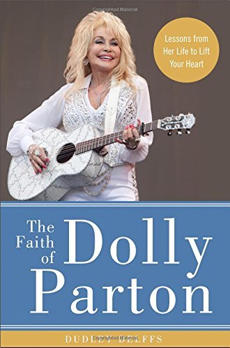 Dudley Delffs/The Faith of Dolly Parton@ Lessons from Her Life to Lift Your Heart