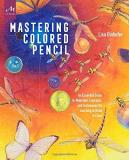 Lisa Dinhofer Mastering Colored Pencil An Essential Guide To Materials Concepts And Te 