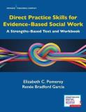 Elizabeth C. Pomeroy Direct Practice Skills For Evidence Based Social W A Strengths Based Text And Workbook 