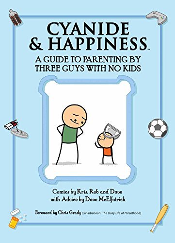 Kris Wilson/Cyanide & Happiness A Guide to Parenting by Three Guys with No Kids