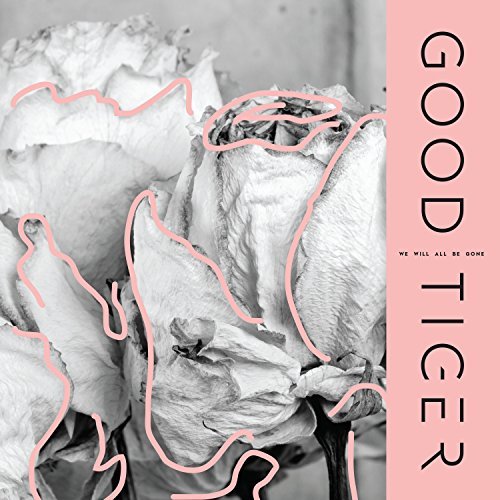 Good Tiger/We Will All Be Gone