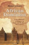 Michael Gomez African Dominion A New History Of Empire In Early And Medieval Wes 